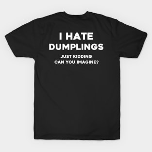 I hate dumplings t shirt T-Shirt